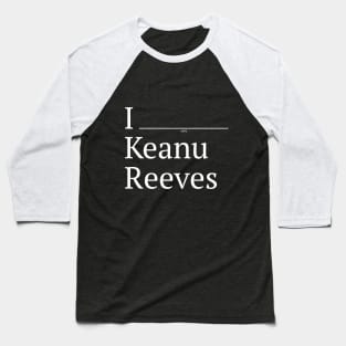 I (verb) Keanu Reeves Baseball T-Shirt